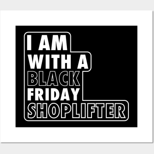 I AM WITH A BLACK FRIDAY SHOPLIFTER Posters and Art